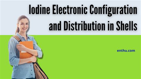 electronic configuration of iodine in shells|Iodine Electronic Configuration and Distribution in Shells.